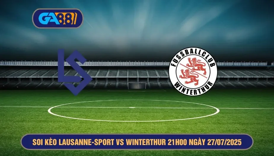 GA88 Soi kèo Lausanne-Sport vs Winterthur 21h00 ngày 27/07/2025 Giải VĐQG Thụy Sĩ