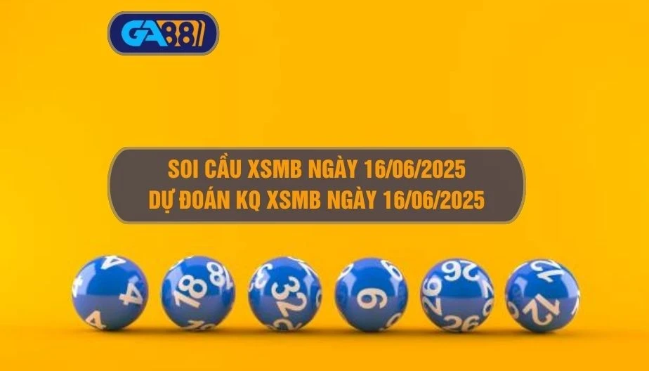 GA88 Soi cầu XSMB ngày 16/06/2025 - Dự đoán KQ XSMB 16/06/2025