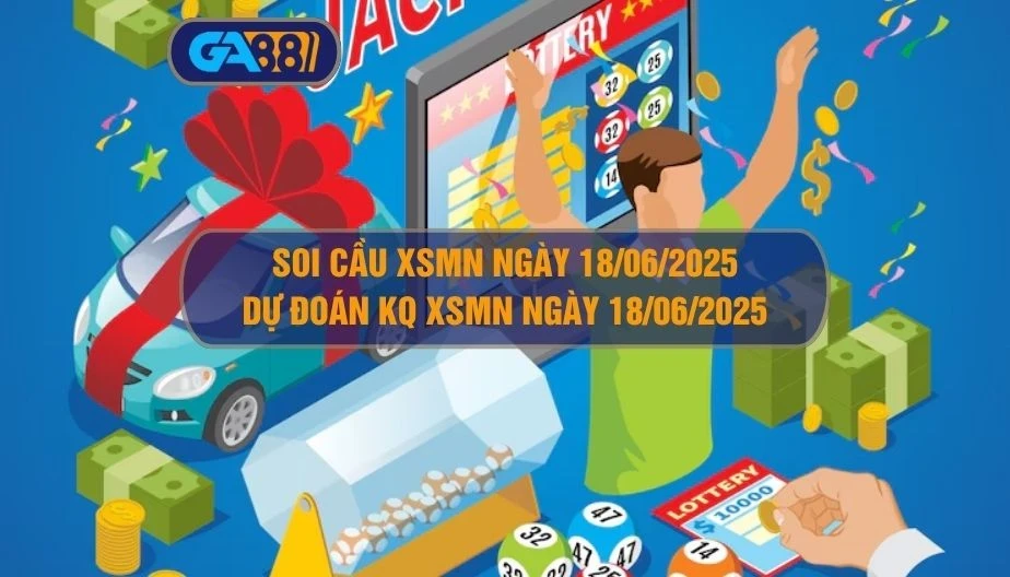 GA88 Soi cầu XSMN ngày 18/06/2025 - Dự đoán KQ XSMN 18/06/2025