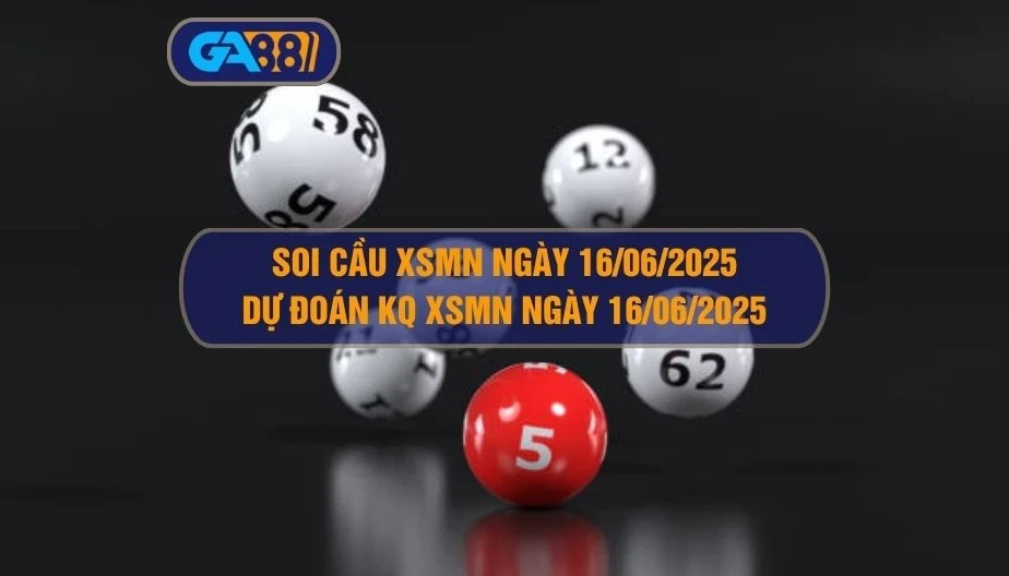 GA88 Soi cầu XSMN ngày 16/06/2025 - Dự đoán KQ XSMN 16/06/2025