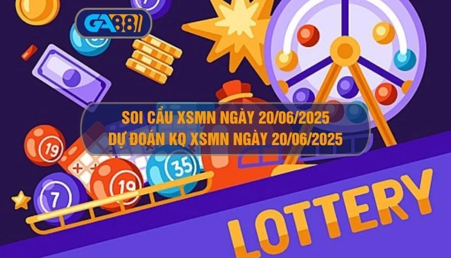 GA88 Soi cầu XSMN ngày 20/06/2025 - Dự đoán KQ XSMN 20/06/2025