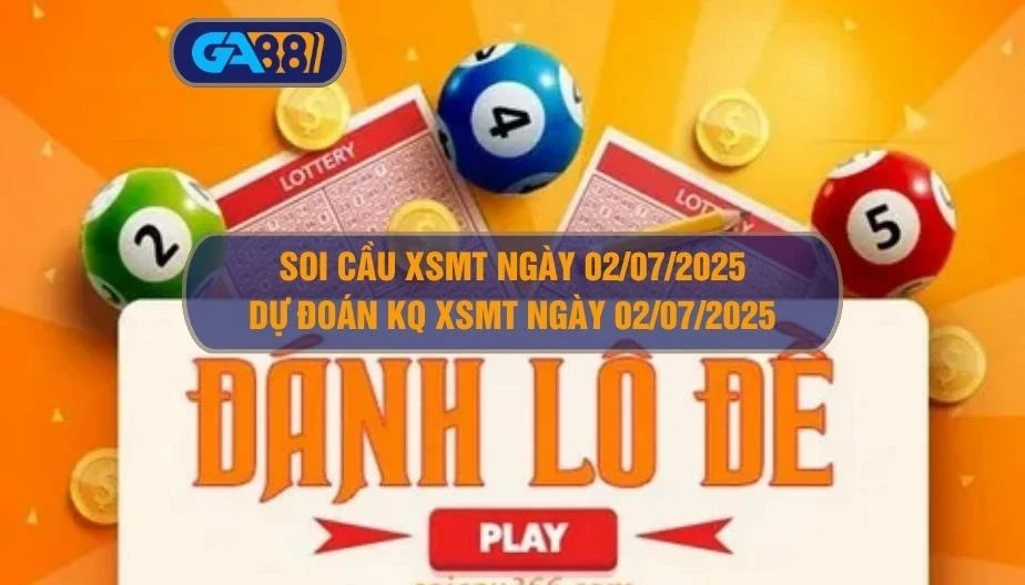 GA88 Soi cầu XSMT ngày 02/07/2025 - Dự đoán KQ XSMT 02/07/2025