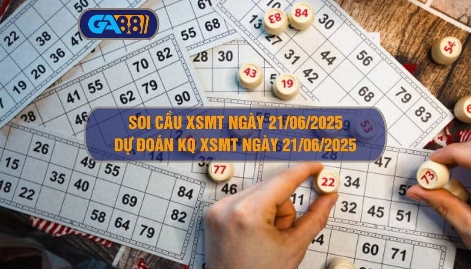 GA88 Soi cầu XSMT ngày 21/06/2025 - Dự đoán KQ XSMT 21/06/2025