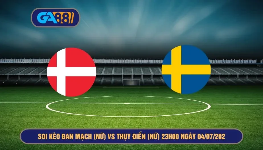 GA88 Soi kèo Đan Mạch (Nữ) vs Thụy Điển (Nữ) 23h00 ngày 04/07/2025 - EURO Nữ 2025