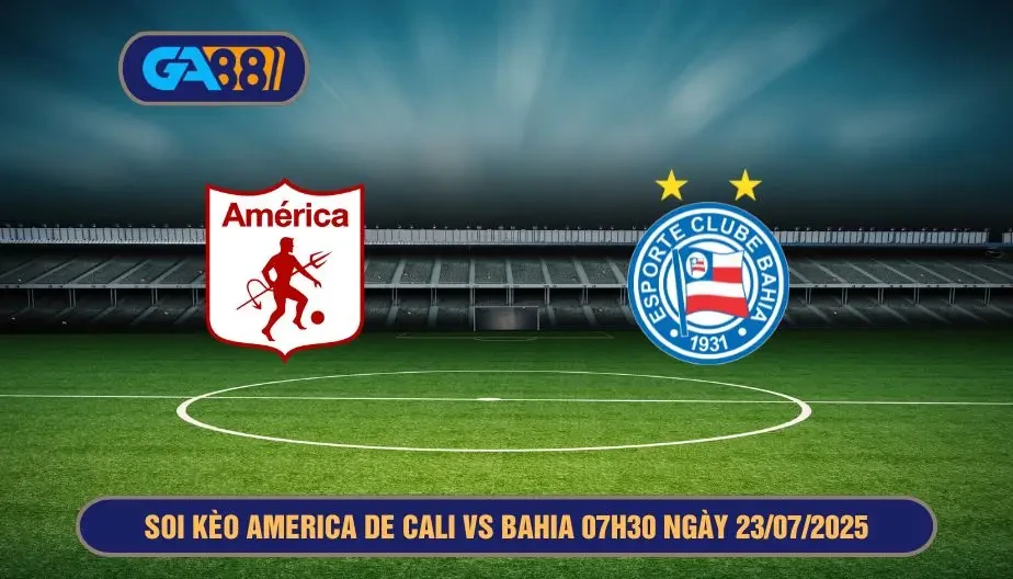 GA88 Soi kèo America de Cali vs Bahia 07h30 ngày 23/07/2025 Siêu cúp Nam Mỹ