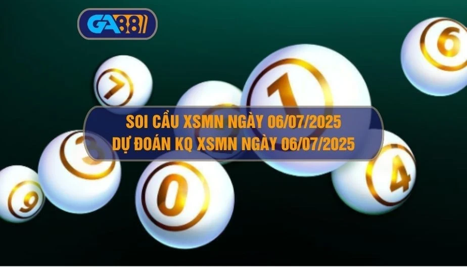 GA88 Soi cầu XSMN ngày 06/07/2025 - Dự đoán KQ XSMN 06/07/2025