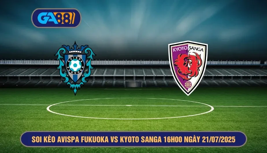 GA88 Soi kèo Avispa Fukuoka vs Kyoto Sanga 16h00 ngày 21/07/2025 J-League 1