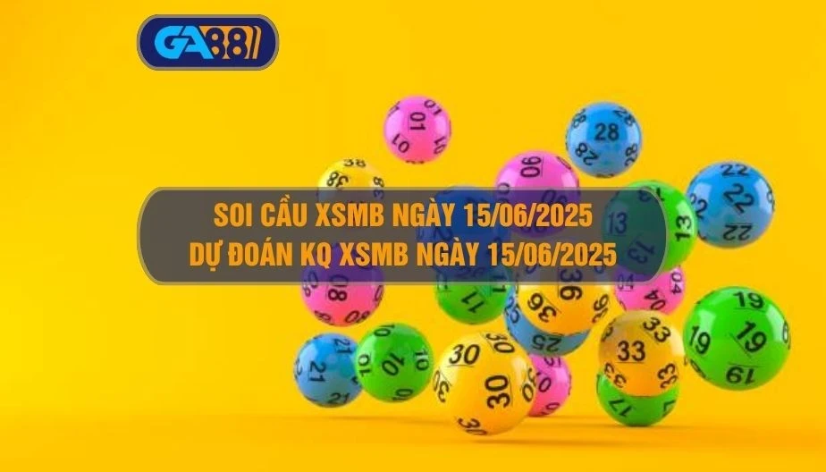 GA88 Soi cầu XSMB ngày 15/06/2025 - Dự đoán KQ XSMB 15/06/2025