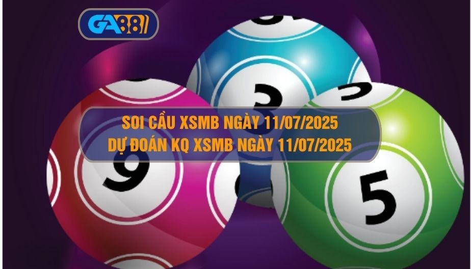 GA88 Soi cầu XSMB ngày 11/07/2025 - Dự đoán KQ XSMB 11/07/2025