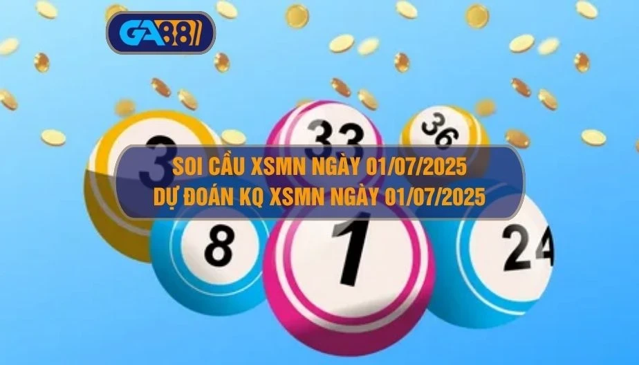 GA88 Soi cầu XSMN ngày 01/07/2025 - Dự đoán KQ XSMN 01/07/2025