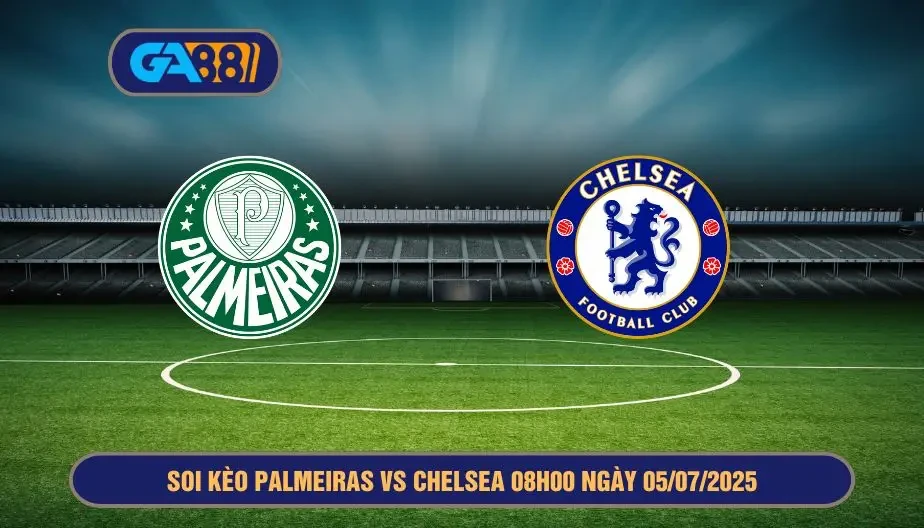 GA88 Soi kèo Palmeiras vs Chelsea 08h00 ngày 05/07/2025 - FIFA Club World Cup