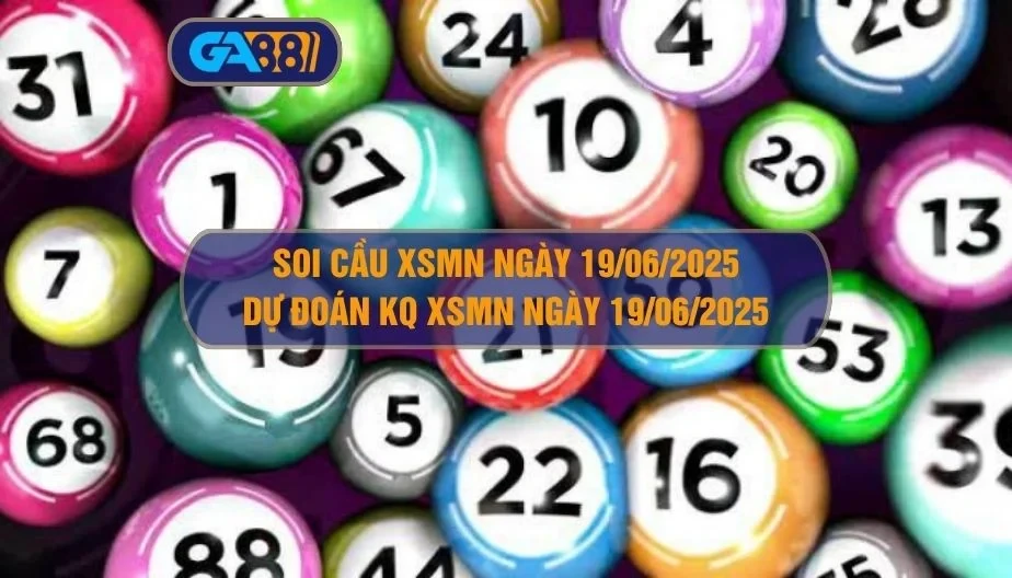 GA88 Soi cầu XSMN ngày 19/06/2025 - Dự đoán KQ XSMN 19/06/2025