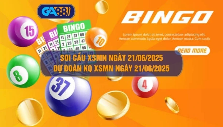 GA88 Soi cầu XSMN ngày 21/06/2025 - Dự đoán KQ XSMN 21/06/2025