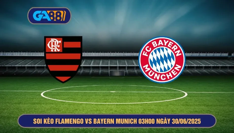 GA88 Soi kèo Flamengo vs Bayern Munich 03h00 ngày 30/06/2025 - FIFA Club World Cup