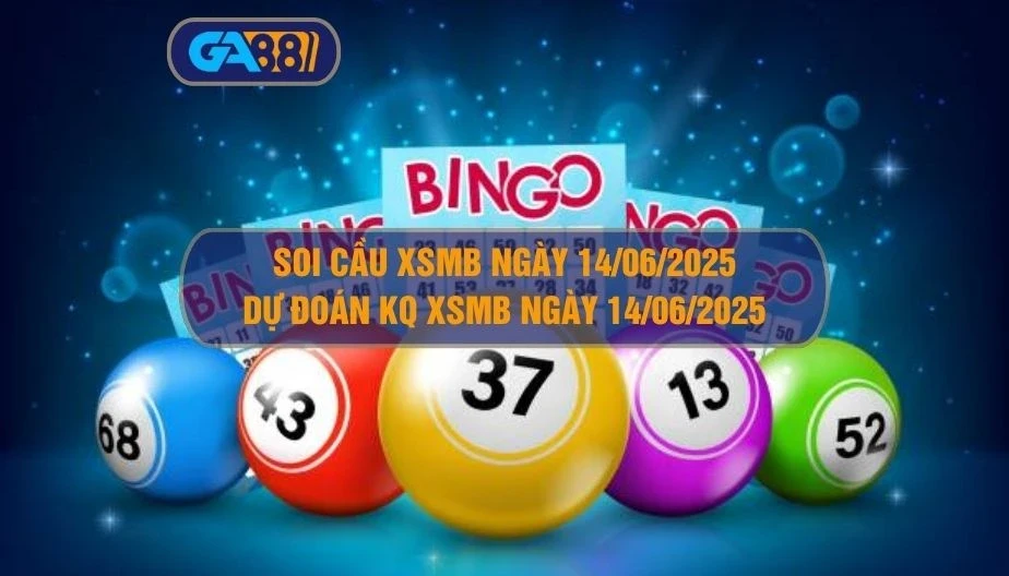 GA88 Soi cầu XSMB ngày 14/06/2025 - Dự đoán KQ XSMB 14/06/2025