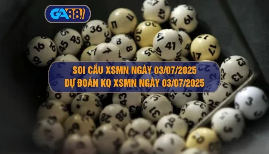 GA88 Soi cầu XSMN ngày 03/07/2025 - Dự đoán KQ XSMN 03/07/2025