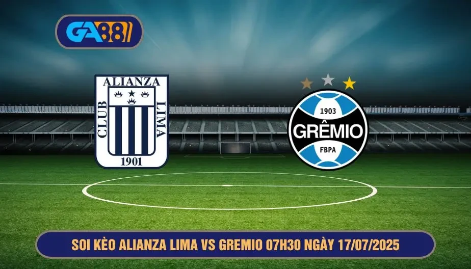 GA88 Soi kèo Alianza Lima vs Gremio 07h30 ngày 17/07/2025 - Siêu cúp Nam Mỹ