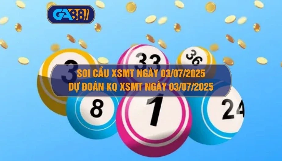 GA88 Soi cầu XSMT ngày 03/07/2025 - Dự đoán KQ XSMT 03/07/2025