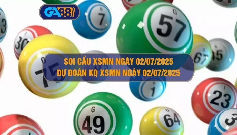 GA88 Soi cầu XSMN ngày 02/07/2025 - Dự đoán KQ XSMN 02/07/2025