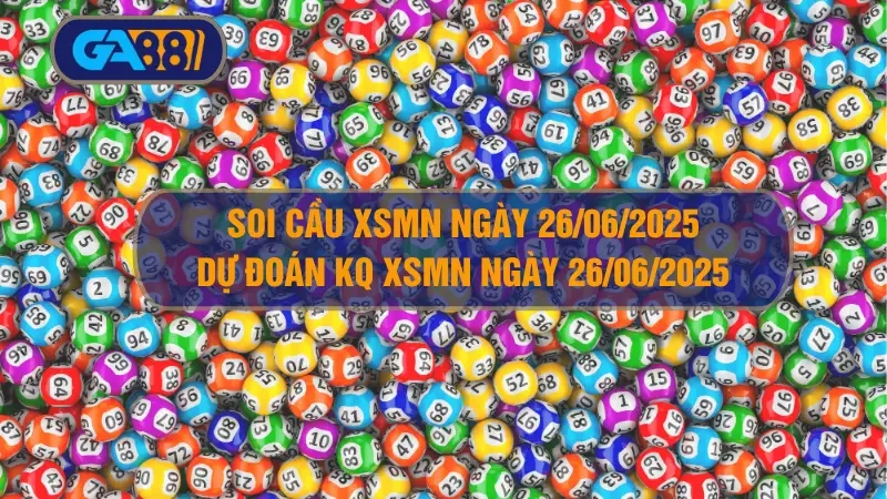 GA88 Soi cầu XSMN ngày 26/06/2025 - Dự đoán KQ XSMN 26/06/2025