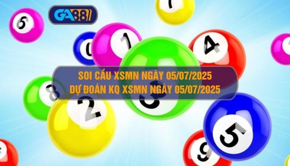 GA88 Soi cầu XSMN ngày 05/07/2025 - Dự đoán KQ XSMN 05/07/2025