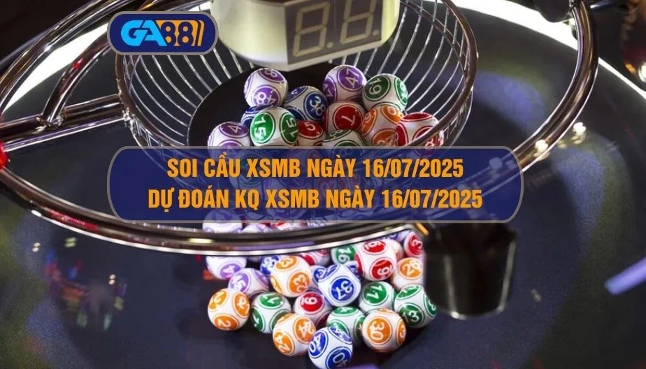 GA88 Soi cầu XSMB ngày 16/07/2025 - Dự đoán KQ XSMB 16/07/2025