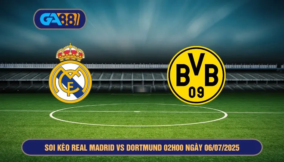GA88 Soi kèo Real Madrid vs Dortmund 02h00 ngày 06/07/2025 - FIFA Club World Cup