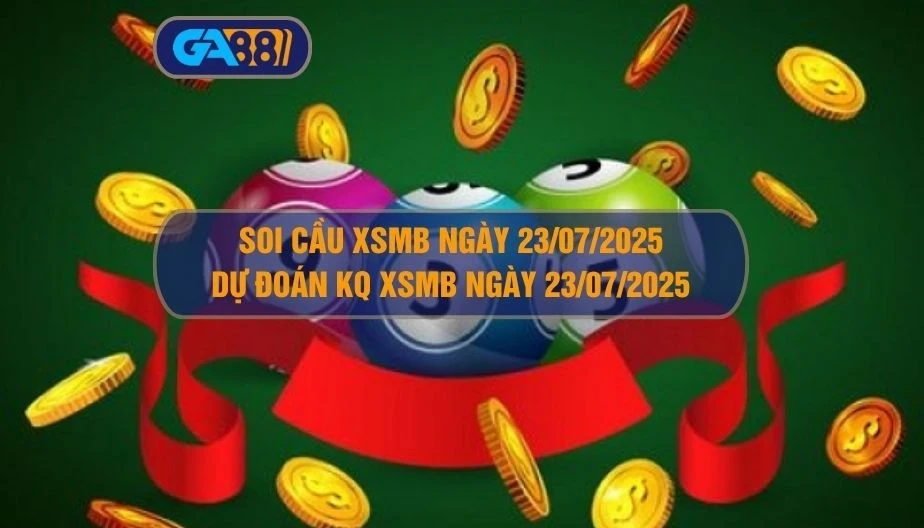 GA88 Soi cầu XSMB ngày 23/07/2025 - Dự đoán KQ XSMB 23/07/2025