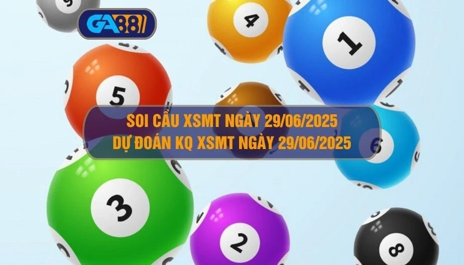 GA88 Soi cầu XSMT ngày 29/06/2025 - Dự đoán KQ XSMT 29/06/2025