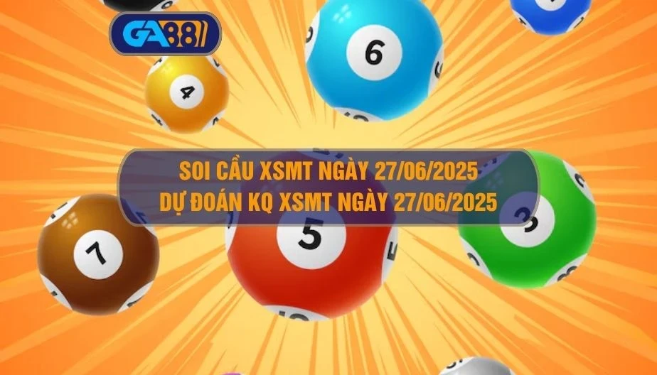 GA88 Soi cầu XSMT ngày 27/06/2025 - Dự đoán KQ XSMT 27/06/2025
