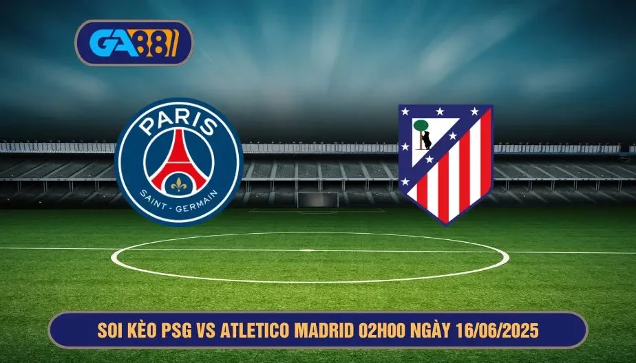 GA88 Soi kèo PSG vs Atletico Madrid 02h00 ngày 16/06/2025 - FIFA Club World Cup