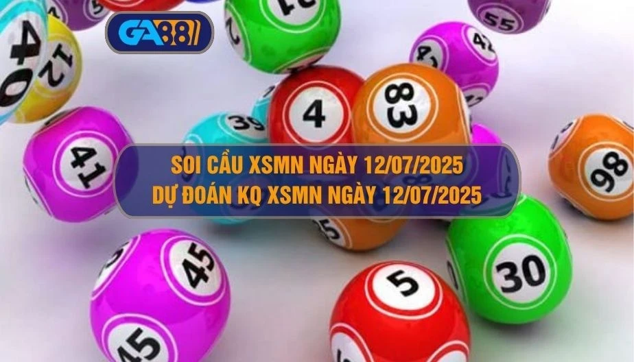 GA88 Soi cầu XSMN ngày 12/07/2025 - Dự đoán KQ XSMN 12/07/2025