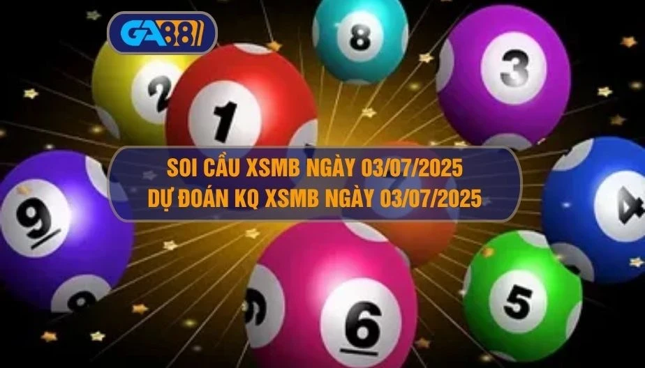 GA88 Soi cầu XSMB ngày 03/07/2025 - Dự đoán KQ XSMB 03/07/2025