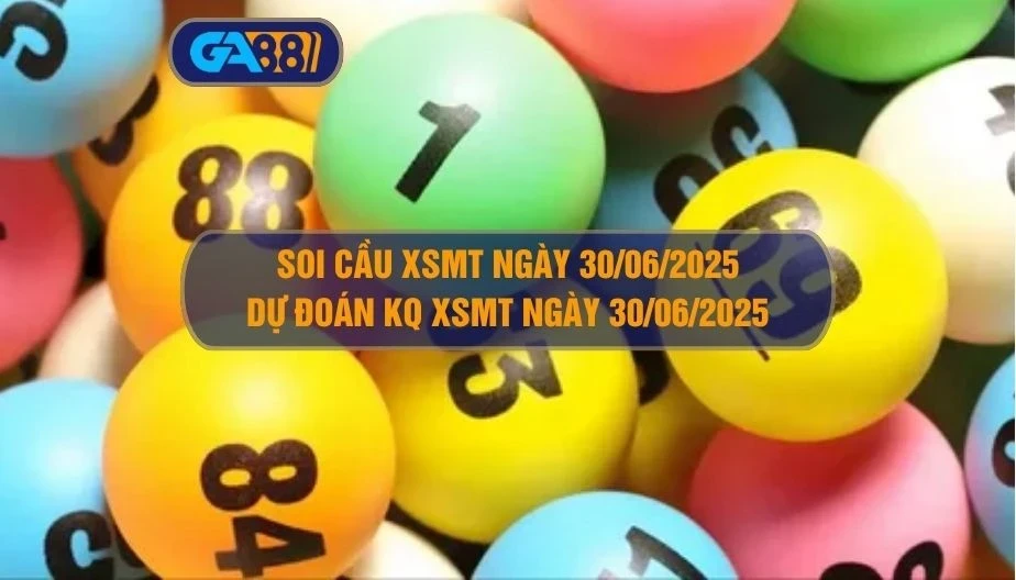 GA88 Soi cầu XSMT ngày 30/06/2025 - Dự đoán KQ XSMT 30/06/2025