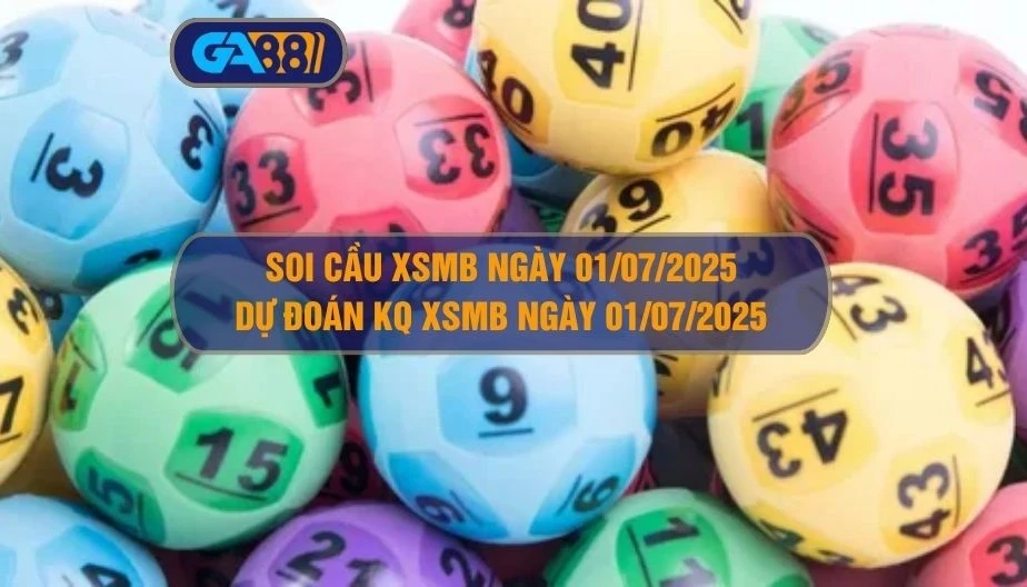 GA88 Soi cầu XSMB ngày 01/07/2025 - Dự đoán KQ XSMB 01/07/2025