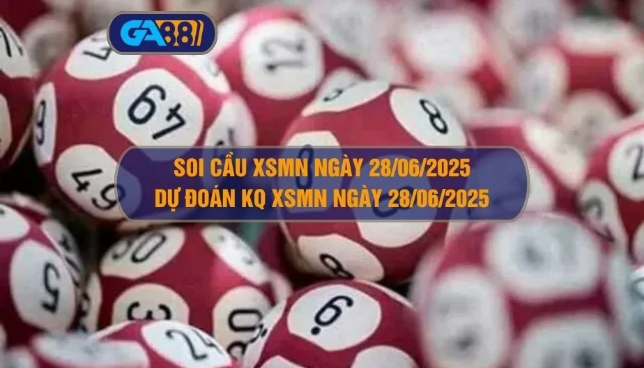 GA88 Soi cầu XSMN ngày 28/06/2025 - Dự đoán KQ XSMN 28/06/2025
