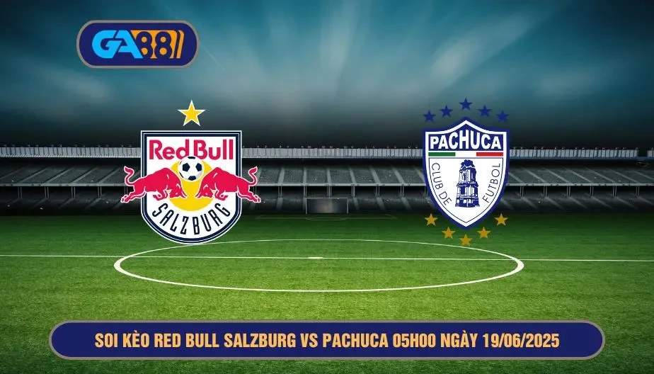 GA88 Soi kèo Red Bull Salzburg vs Pachuca 05h00 ngày 19/06/2025 FIFA Club World Cup