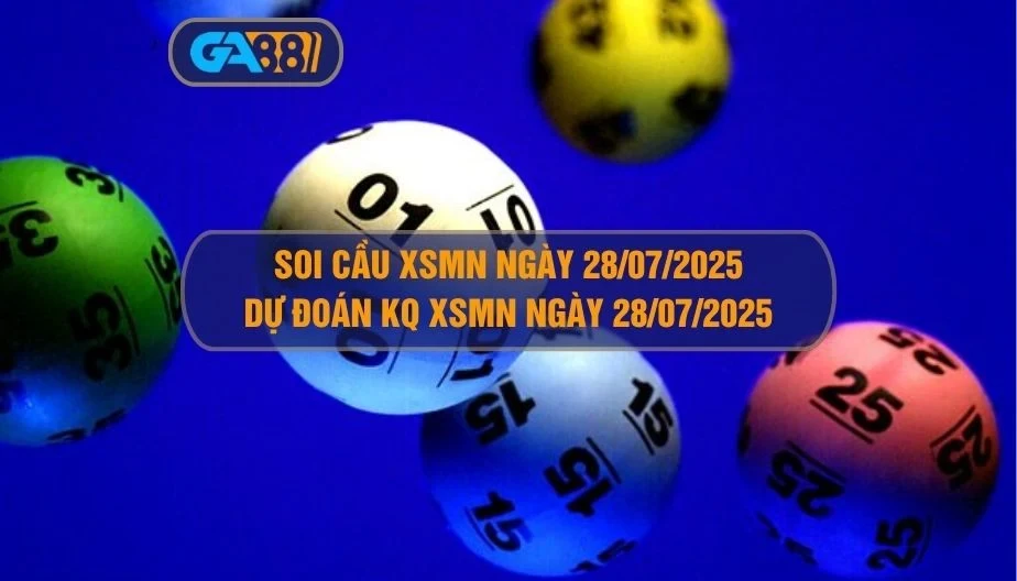 GA88 Soi cầu XSMN ngày 28/07/2025 - Dự đoán KQ XSMN 28/07/2025