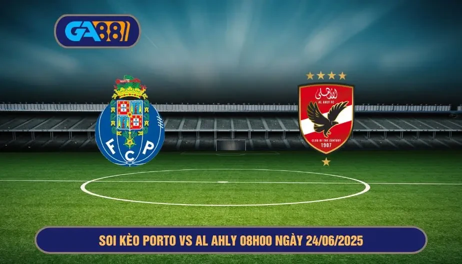 GA88 Soi kèo Porto vs Al Ahly 08h00 ngày 24/06/2025 - FIFA Club World Cup