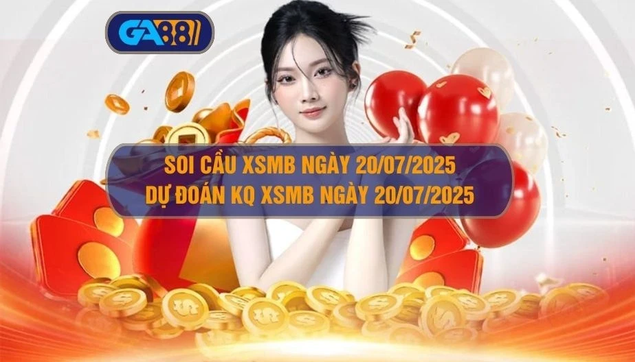 GA88 Soi cầu XSMB ngày 20/07/2025 - Dự đoán KQ XSMB 20/07/2025