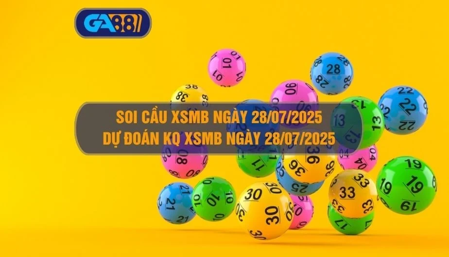 GA88 Soi cầu XSMB ngày 28/07/2025 - Dự đoán KQ XSMB 28/07/2025