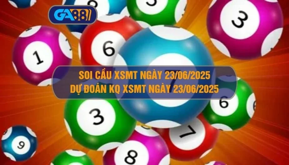 GA88 Soi cầu XSMT ngày 23/06/2025 - Dự đoán KQ XSMT 23/06/2025