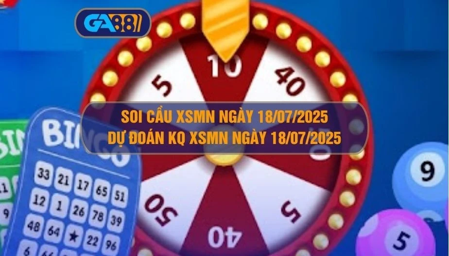 GA88 Soi cầu XSMN ngày 18/07/2025 - Dự đoán KQ XSMN 18/07/2025
