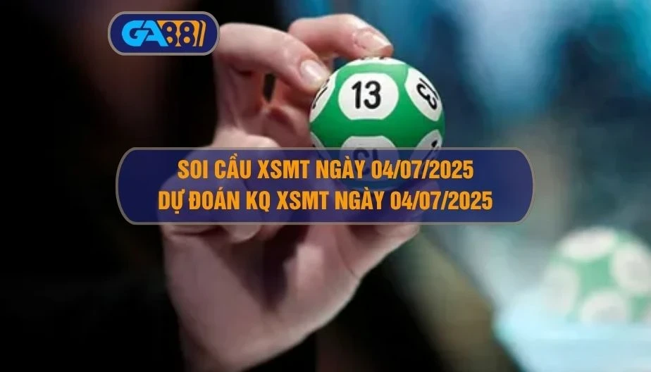 GA88 Soi cầu XSMT ngày 04/07/2025 - Dự đoán KQ XSMT 04/07/2025