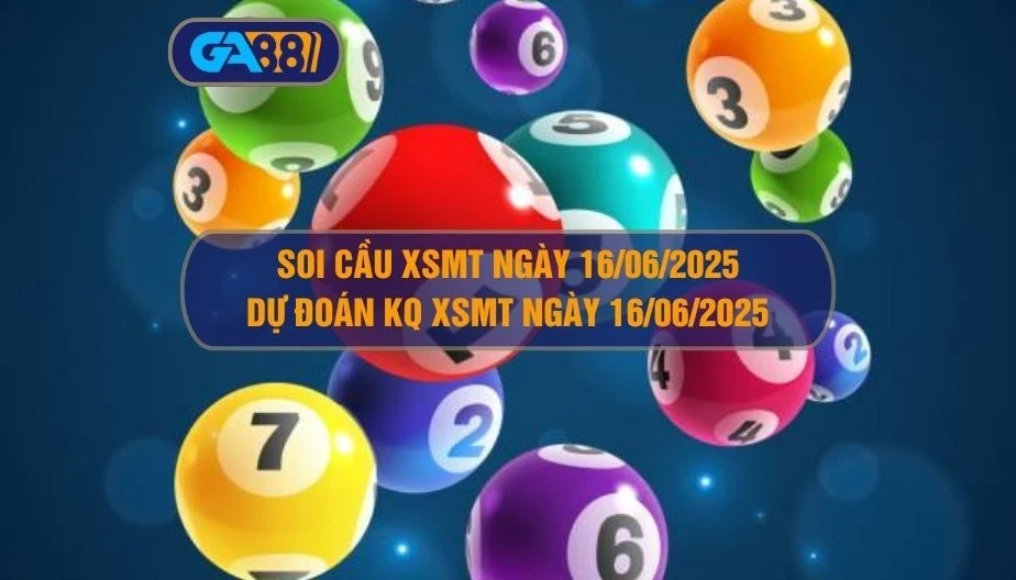 GA88 Soi cầu XSMT ngày 16/06/2025 - Dự đoán KQ XSMT 16/06/2025