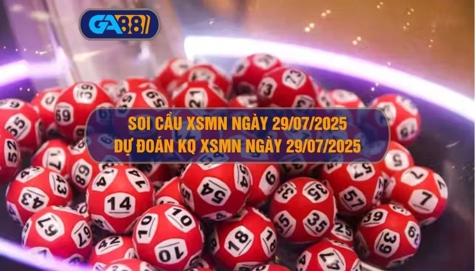 GA88 Soi cầu XSMN ngày 29/07/2025 - Dự đoán KQ XSMN 29/07/2025