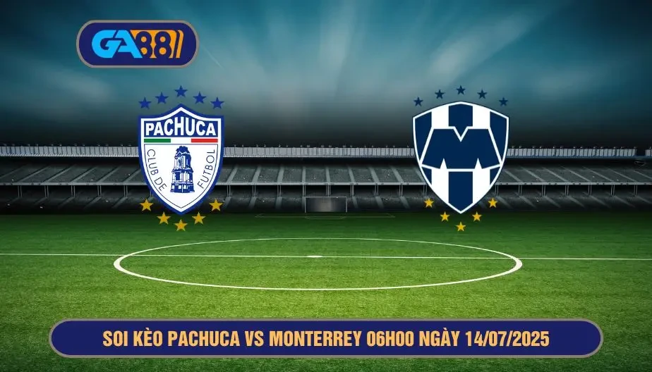 GA88 Soi kèo Pachuca vs Monterrey 06h00 ngày 14/07/2025 - Giải VĐQG Mexico