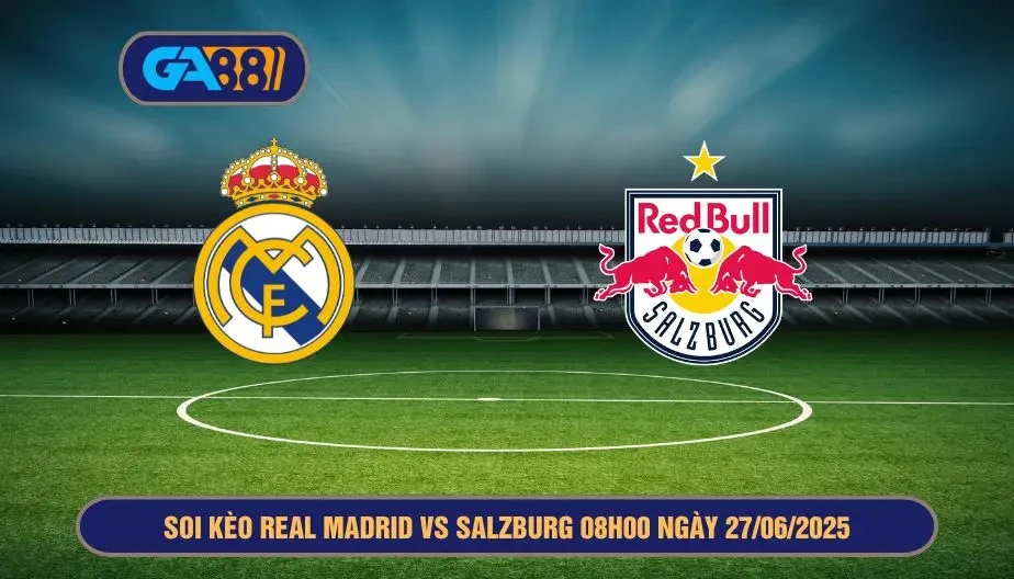 GA88 Soi kèo Real Madrid vs Salzburg 08h00 ngày 27/06/2025 - FIFA Club World Cup