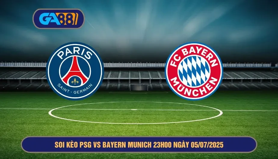 GA88 Soi kèo PSG vs Bayern Munich 23h00 ngày 05/07/2025 - FIFA Club World Cup