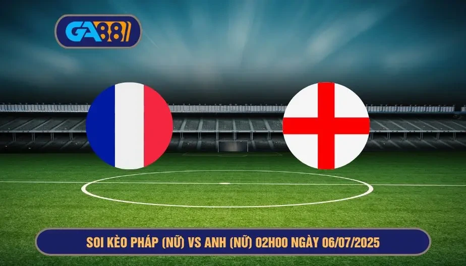 GA88 Soi kèo Pháp (Nữ) vs Anh (Nữ) 02h00 ngày 06/07/2025 - EURO Nữ 2025